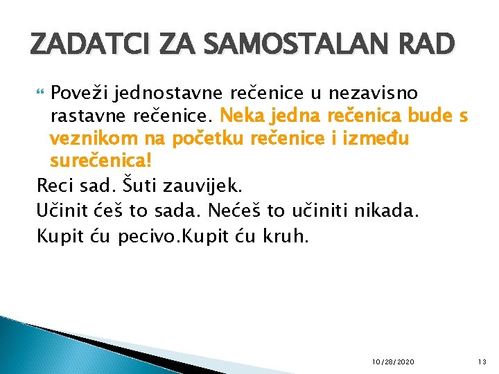 ZADATCI ZA SAMOSTALAN RAD Poveži jednostavne rečenice u nezavisno rastavne rečenice. Neka jedna rečenica