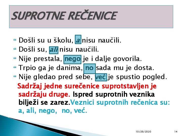 SUPROTNE REČENICE Došli su u školu, a nisu naučili. Došli su, ali nisu naučili.