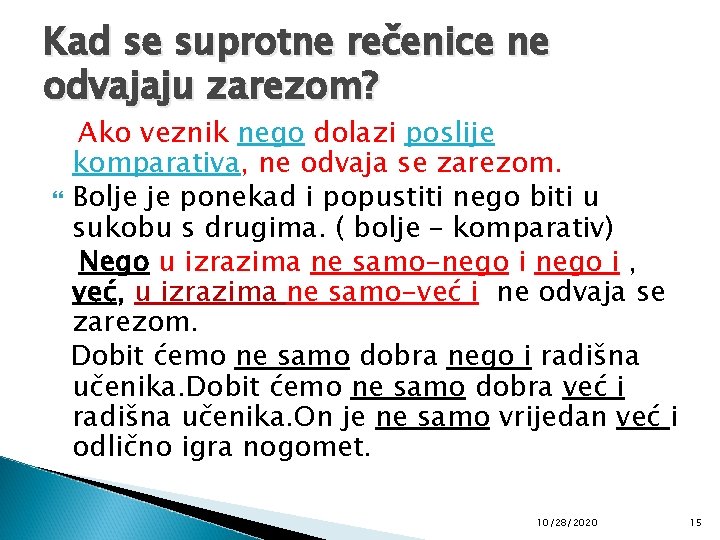 Kad se suprotne rečenice ne odvajaju zarezom? Ako veznik nego dolazi poslije komparativa, ne