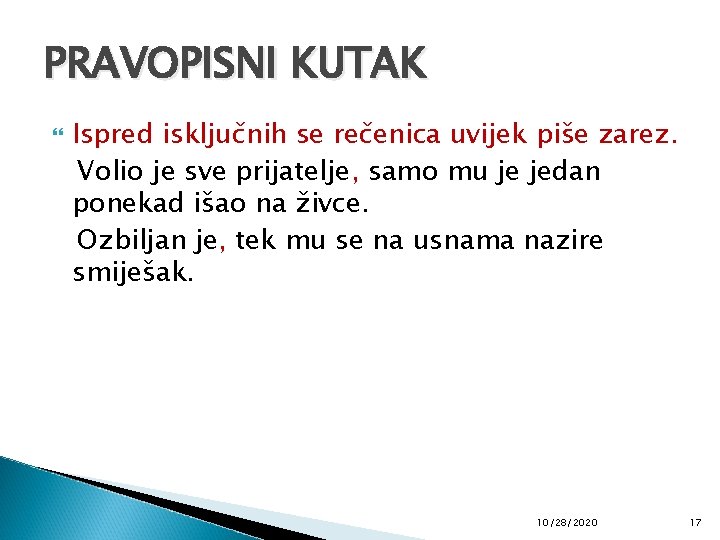 PRAVOPISNI KUTAK Ispred isključnih se rečenica uvijek piše zarez. Volio je sve prijatelje, samo