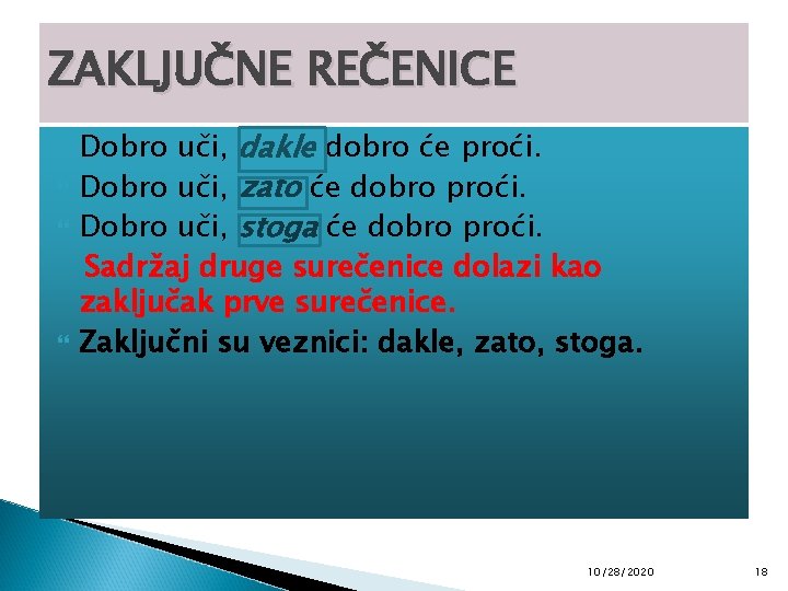 ZAKLJUČNE REČENICE Dobro uči, dakle dobro će proći. Dobro uči, zato će dobro proći.