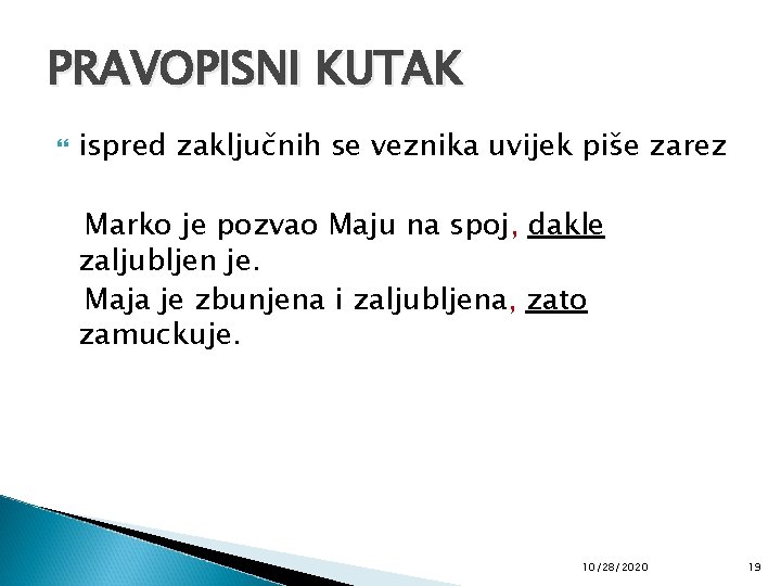 PRAVOPISNI KUTAK ispred zaključnih se veznika uvijek piše zarez Marko je pozvao Maju na