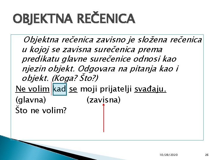 OBJEKTNA REČENICA Objektna rečenica zavisno je složena rečenica u kojoj se zavisna surečenica prema