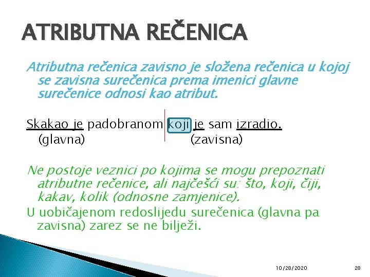 ATRIBUTNA REČENICA Atributna rečenica zavisno je složena rečenica u kojoj se zavisna surečenica prema
