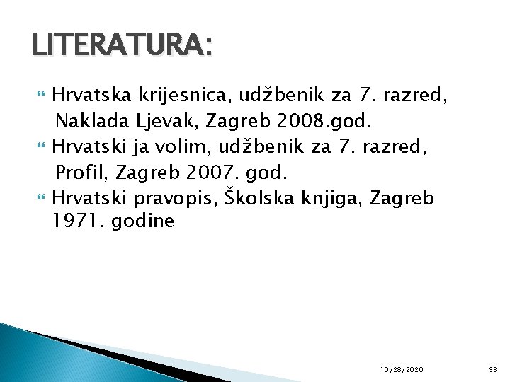 LITERATURA: Hrvatska krijesnica, udžbenik za 7. razred, Naklada Ljevak, Zagreb 2008. god. Hrvatski ja