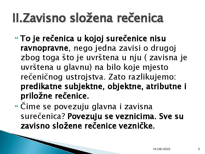 II. Zavisno složena rečenica To je rečenica u kojoj surečenice nisu ravnopravne, nego jedna