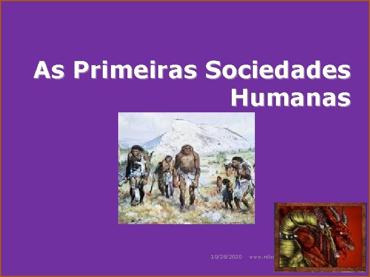 As Primeiras Sociedades Humanas 10/28/2020 www. nilson. pro. br 1 