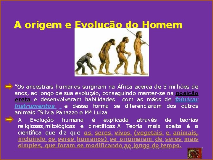 A origem e Evolução do Homem ”Os ancestrais humanos surgiram na África acerca de