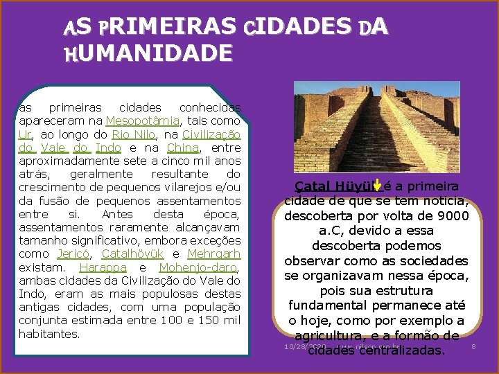 AS PRIMEIRAS CIDADES DA HUMANIDADE as primeiras cidades conhecidas apareceram na Mesopotâmia, tais como