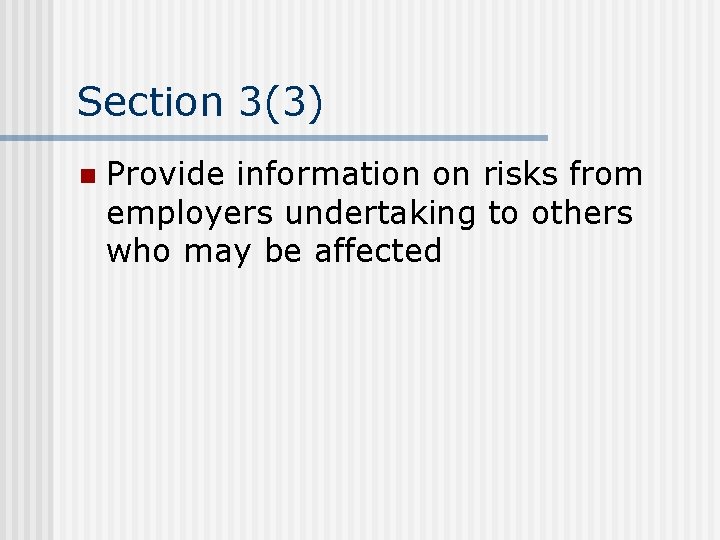 Section 3(3) n Provide information on risks from employers undertaking to others who may