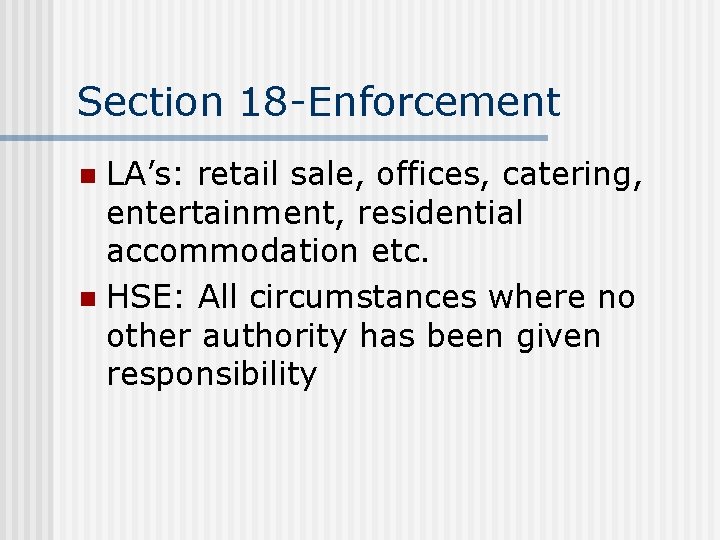 Section 18 -Enforcement LA’s: retail sale, offices, catering, entertainment, residential accommodation etc. n HSE:
