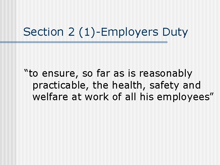 Section 2 (1)-Employers Duty “to ensure, so far as is reasonably practicable, the health,