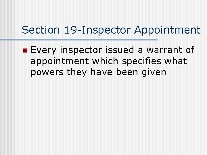 Section 19 -Inspector Appointment n Every inspector issued a warrant of appointment which specifies