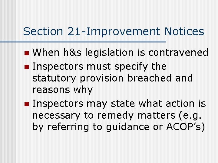 Section 21 -Improvement Notices When h&s legislation is contravened n Inspectors must specify the