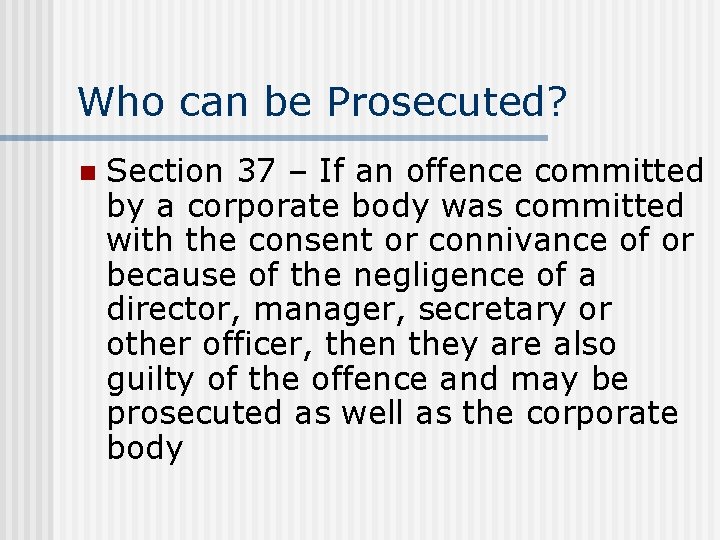 Who can be Prosecuted? n Section 37 – If an offence committed by a