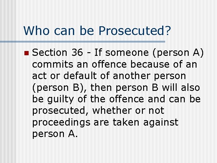 Who can be Prosecuted? n Section 36 - If someone (person A) commits an