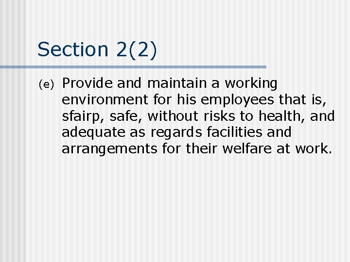 Section 2(2) (e) Provide and maintain a working environment for his employees that is,