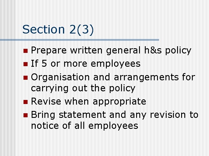 Section 2(3) Prepare written general h&s policy n If 5 or more employees n