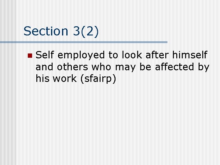 Section 3(2) n Self employed to look after himself and others who may be