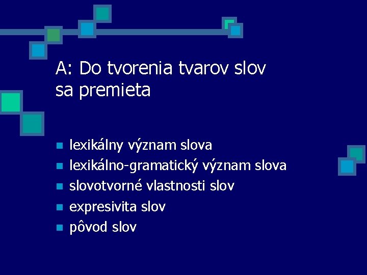 A: Do tvorenia tvarov slov sa premieta n n n lexikálny význam slova lexikálno-gramatický