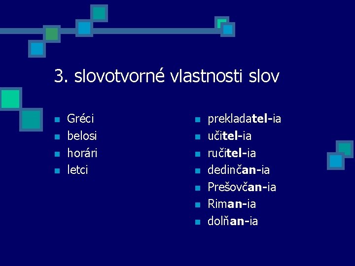 3. slovotvorné vlastnosti slov n n Gréci belosi horári letci n n n n