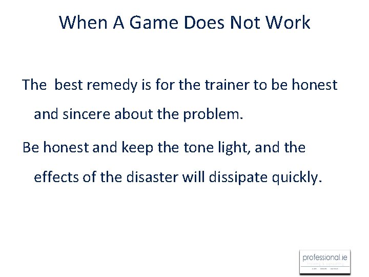 When A Game Does Not Work The best remedy is for the trainer to