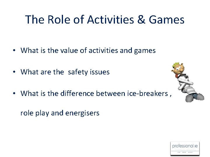 The Role of Activities & Games • What is the value of activities and