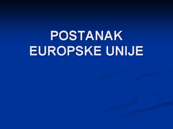 POSTANAK EUROPSKE UNIJE 