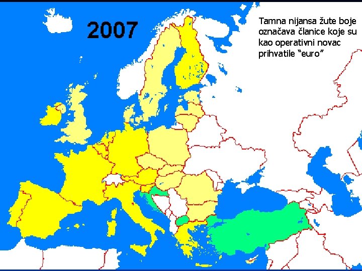 Tamna nijansa žute boje označava članice koje su kao operativni novac prihvatile “euro” 