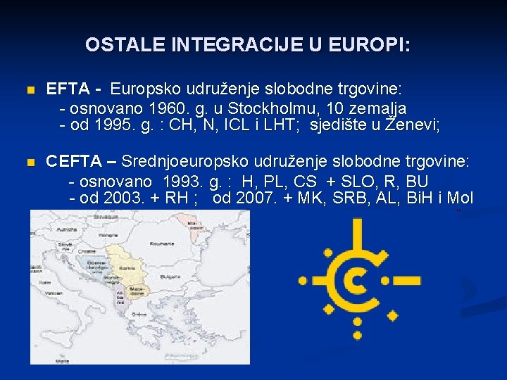 OSTALE INTEGRACIJE U EUROPI: n EFTA - Europsko udruženje slobodne trgovine: - osnovano 1960.