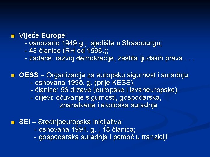 n Vijeće Europe: - osnovano 1949. g. ; sjedište u Strasbourgu; - 43 članice n Vijeće Europe: - osnovano 1949. g. ; sjedište u Strasbourgu; - 43 članice