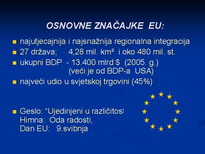 OSNOVNE ZNAČAJKE EU: n n najutjecajnija i najsnažnija regionalna integracija 27 država; 4, 28