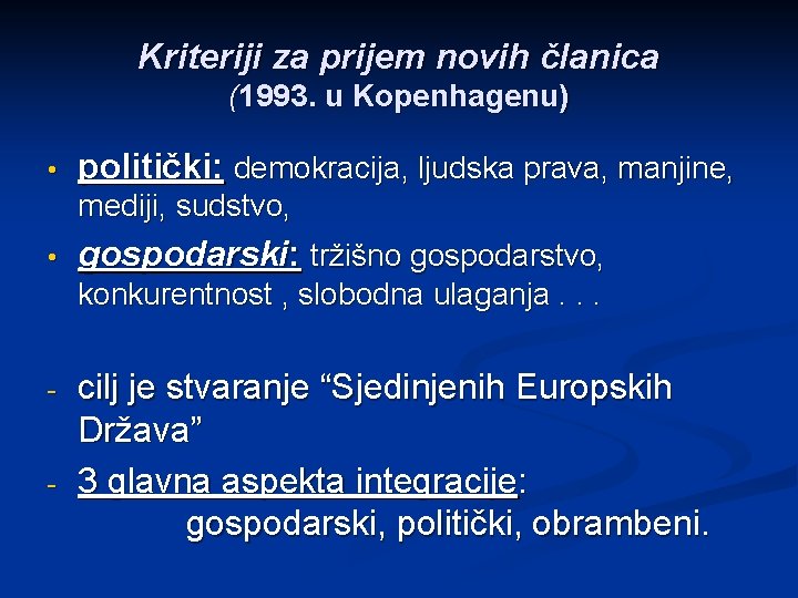 Kriteriji za prijem novih članica (1993. u Kopenhagenu) • politički: demokracija, ljudska prava, manjine,