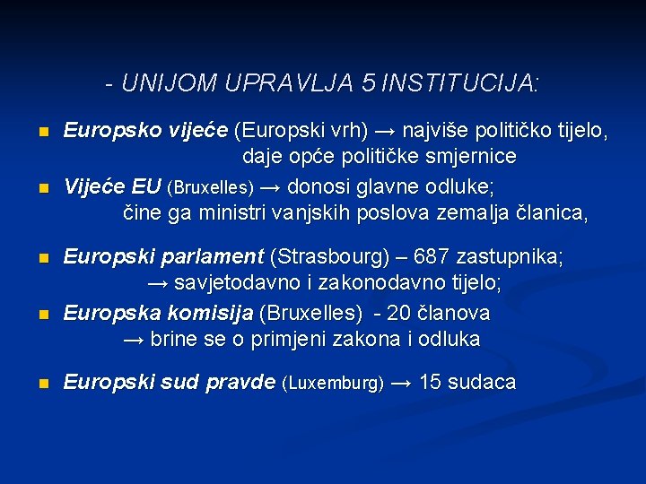 - UNIJOM UPRAVLJA 5 INSTITUCIJA: n n n Europsko vijeće (Europski vrh) → najviše - UNIJOM UPRAVLJA 5 INSTITUCIJA: n n n Europsko vijeće (Europski vrh) → najviše