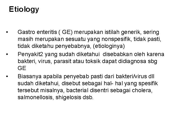 Etiology • • • Gastro enteritis ( GE) merupakan istilah generik, sering masih merupakan