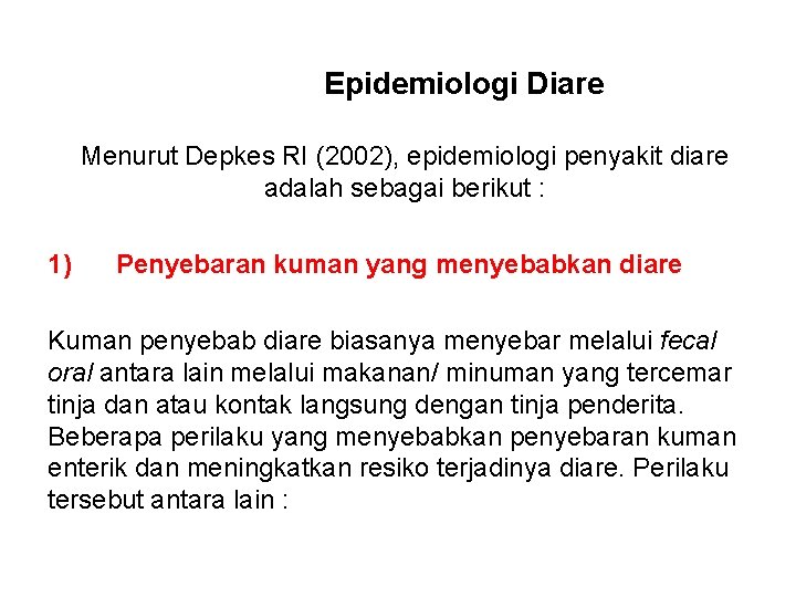 Epidemiologi Diare Menurut Depkes RI (2002), epidemiologi penyakit diare adalah sebagai berikut : 1)