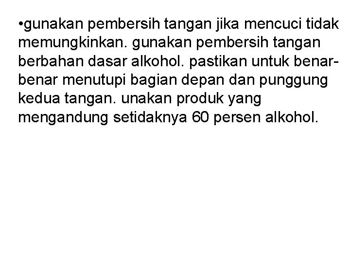  • gunakan pembersih tangan jika mencuci tidak memungkinkan. gunakan pembersih tangan berbahan dasar