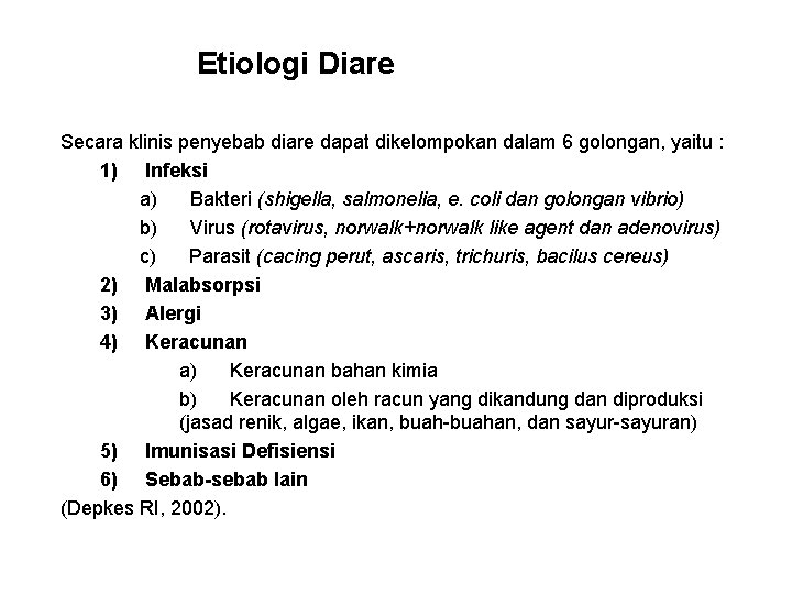  Etiologi Diare Secara klinis penyebab diare dapat dikelompokan dalam 6 golongan, yaitu :