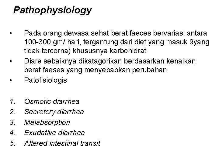 Pathophysiology • • Pada orang dewasa sehat berat faeces bervariasi antara 100 -300 gm/