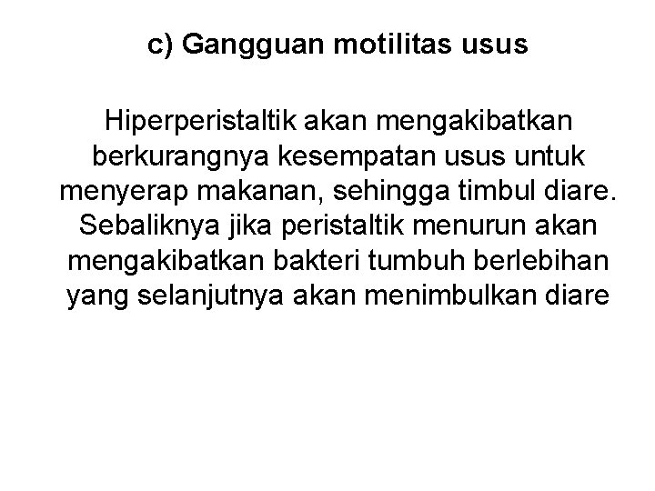 c) Gangguan motilitas usus Hiperperistaltik akan mengakibatkan berkurangnya kesempatan usus untuk menyerap makanan, sehingga