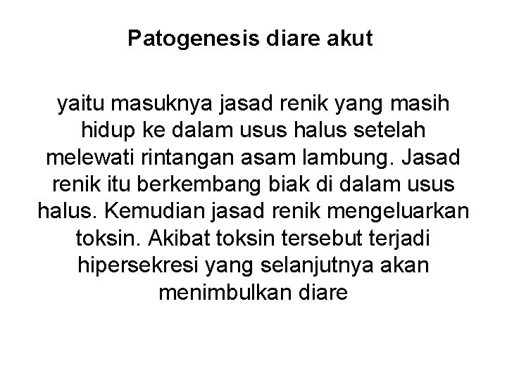 Patogenesis diare akut yaitu masuknya jasad renik yang masih hidup ke dalam usus halus