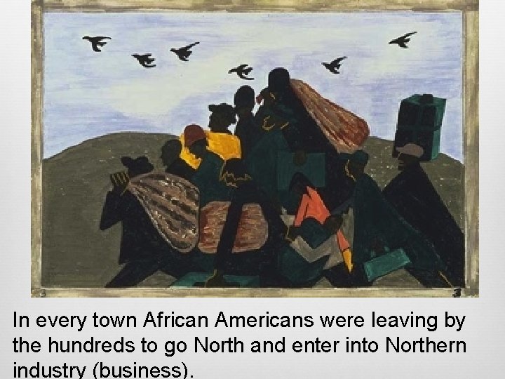 In every town African Americans were leaving by the hundreds to go North and