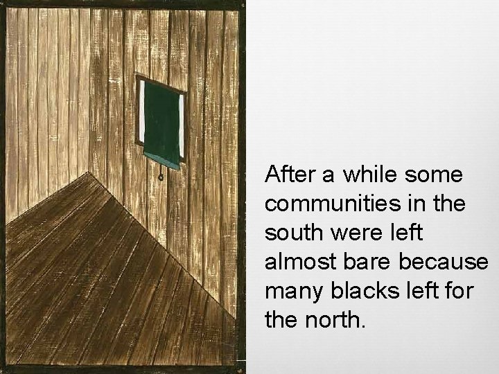 After a while some communities in the south were left almost bare because many