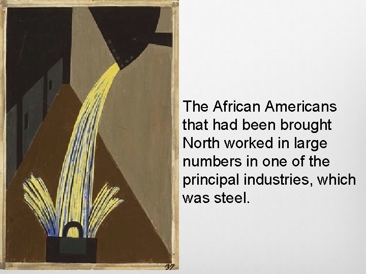 The African Americans that had been brought North worked in large numbers in one