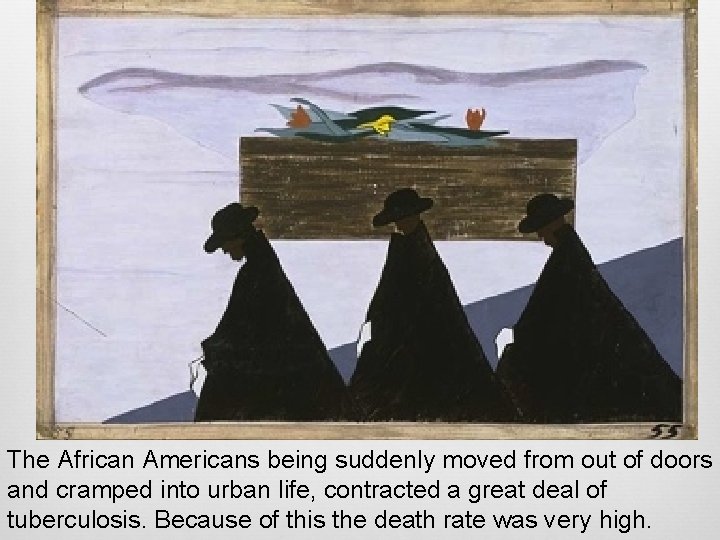 The African Americans being suddenly moved from out of doors and cramped into urban