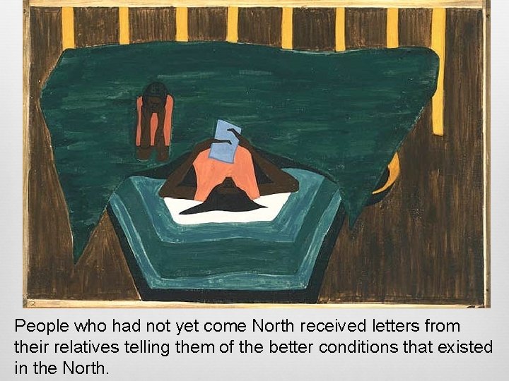 People who had not yet come North received letters from their relatives telling them