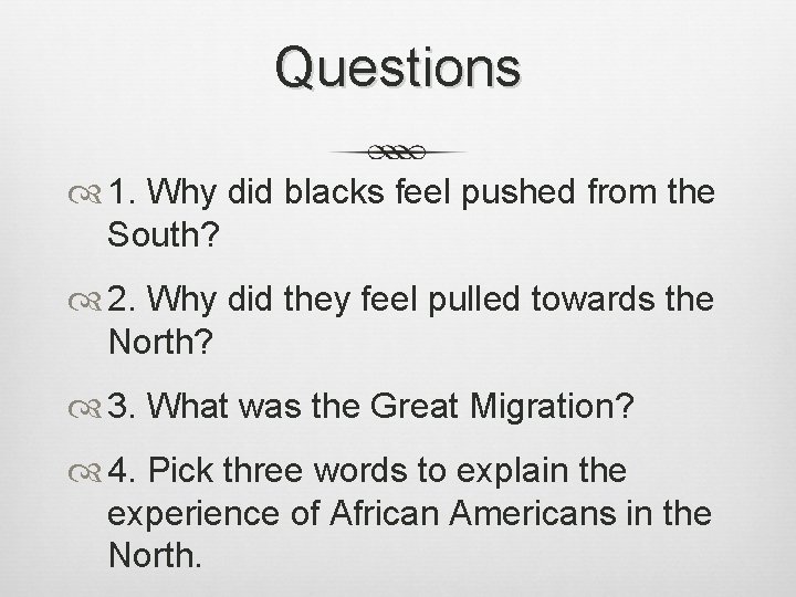 Questions 1. Why did blacks feel pushed from the South? 2. Why did they