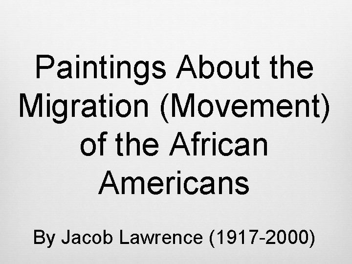 Paintings About the Migration (Movement) of the African Americans By Jacob Lawrence (1917 -2000)