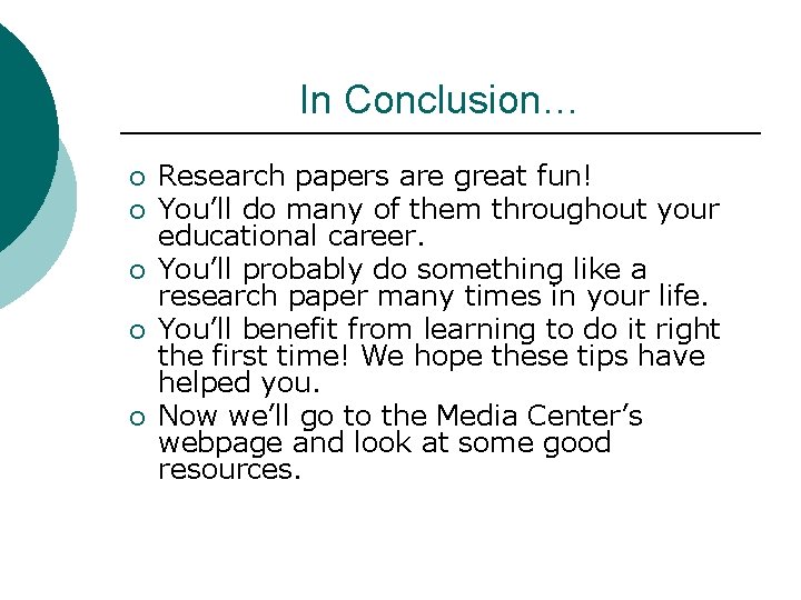 In Conclusion… ¡ ¡ ¡ Research papers are great fun! You’ll do many of