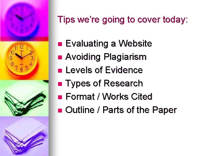 Tips we’re going to cover today: Evaluating a Website n Avoiding Plagiarism n Levels
